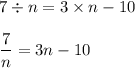 7\div n=3\times n-10\\\\\dfrac{7}{n}=3n-10