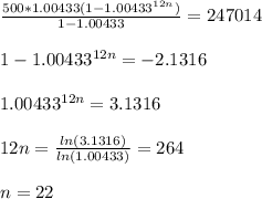\frac{500*1.00433(1 - 1.00433^{12n})}{1-1.00433}=247014 \\\\ 1-1.00433^{12n} = -2.1316 \\\\ 1.00433^{12n} = 3.1316 \\\\ 12n =  \frac{ln(3.1316)}{ln(1.00433)}  =264 \\\\  n = 22