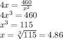 4x = \frac{460}{ x^{2} }  \\  4x^{3} = 460  \\ x^{3} = 115  \\ x =  \sqrt[3]{115} = 4.86