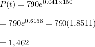 P(t)=790e^{0.041\times150} \\  \\ =790e^{0.6158}=790(1.8511) \\  \\ =1,462