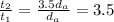 \frac{t_{2}}{t_{1}} = \frac{3.5d_{a}}{d_{a}} = 3.5
