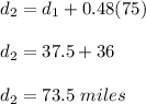 d_2 = d_1 + 0.48(75)\\\\d_2 = 37.5 + 36\\\\d_2 = 73.5 \ miles