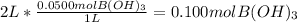 2 L * \frac{0.0500 mol B(OH)_{3} }{1 L} = 0.100 mol B(OH)_{3}