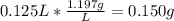 0.125 L * \frac{1.197g}{L} =0.150 g