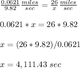 \frac{0.0621}{9.82} \frac{miles}{sec}=\frac{26}{x} \frac{miles}{sec}\\\\ 0.0621*x=26*9.82\\ \\ x=(26*9.82)/0.0621\\\\x=4,111.43\ sec