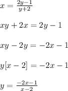 x=\frac{2y-1}{y+2}\\ \\ xy+2x=2y-1\\ \\xy-2y=-2x-1\\ \\y[x-2]=-2x-1\\ \\y=\frac{-2x-1}{x-2}