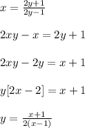 x=\frac{2y+1}{2y-1}\\ \\2xy-x=2y+1\\ \\2xy-2y=x+1\\ \\y[2x-2]=x+1\\ \\y=\frac{x+1}{2(x-1)}