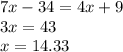 7x-34 = 4x+9&#10;\\&#10;3x = 43&#10;\\&#10;x = 14.33