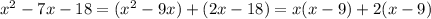 x^2-7x-18=(x^2-9x)+(2x-18)=x(x-9)+2(x-9)