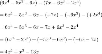 (6x^4-5x^3-6x)-(7x-6x^3+2x^4)\\\\=6x^4-5x^3-6x-(+7x)-(-6x^3)-(+2x^4)\\\\=6x^4-5x^3-6x-7x+6x^3-2x^4\\\\=(6x^4-2x^4)+(-5x^3+6x^3)+(-6x-7x)\\\\=4x^4+x^3-13x