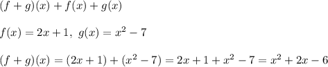 (f+g)(x)+f(x)+g(x)\\\\f(x)=2x+1,\ g(x)=x^2-7\\\\(f+g)(x)=(2x+1)+(x^2-7)=2x+1+x^2-7=x^2+2x-6