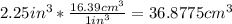 2.25 in^{3} * \frac{16.39 cm^{3} }{1 in^{3} }  =36.8775 cm^{3}