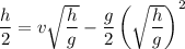 \dfrac h2=v\sqrt{\dfrac hg}-\dfrac g2\left(\sqrt{\dfrac hg}\right)^2