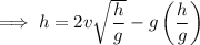 \implies h=2v\sqrt{\dfrac hg}-g\left(\dfrac hg\right)