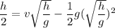 \dfrac {h} {2} = v\sqrt{\dfrac {h}{g}} - \dfrac {1}{2} g(\sqrt{\dfrac {h}{g}} )^2