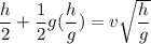 \dfrac {h}{2} + \dfrac {1}{2}g (\dfrac {h}{g}) = v \sqrt{\dfrac {h}{g}}