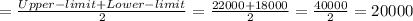 =\frac{Upper-limit + Lower-limit}{2} =\frac{22000+18000}{2} =\frac{40000}{2} = 20000