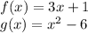 f(x)=3x+1\\g(x)=x^2-6