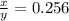 \frac{x}{y} =0.256