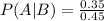 P(A | B)=\frac{0.35}{0.45}