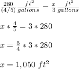 \frac{280}{(4/5)} \frac{\ ft^{2} }{gallons} =\frac{x}{3} \frac{\ ft^{2} }{gallons} \\ \\x* \frac{4}{5} =3*280\\ \\x=\frac{5}{4}*3*280\\ \\x=1,050\ ft^{2}