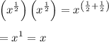 \displaystyle\left(x^{\frac{1}{2}}\right)\left(x^{\frac{1}{2}}\right)=x^{\left(\frac{1}{2}+\frac{1}{2}\right)}\\\\=x^{1}=x