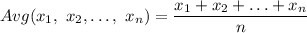Avg(x_1,\ x_2,\ldots,\ x_n) = \dfrac{x_1+x_2+\ldots+x_n}{n}