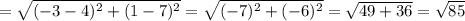 = \sqrt{(-3-4)^2+(1-7)^2}=\sqrt{(-7)^2+(-6)^2}= \sqrt{49+36}=\sqrt{85}