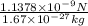 \frac{1.1378\times 10^{-9} N}{1.67 \times  10^{-27} kg}