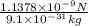 \frac{1.1378\times 10^{-9} N}{9.1\times 10^{-31}kg}