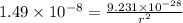 1.49\times 10^{-8}  = \frac{9.231\times 10^{-28}}{r^{2}}