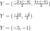 Y=(\frac{-2+(-8)}{2},\frac{4+(-6)}{2})\\\\Y=(\frac{-10}{2},\frac{-2}{2})\\\\Y=(-5,-1)