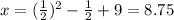 x=(\frac{1}{2})^2-\frac{1}{2}+9=8.75