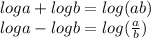 log a + log b = log(ab)&#10;\\&#10;log a- log b =log( \frac{a}{b} )