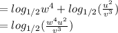 =log_{1/2}w^4 + log_{1/2} ( \frac{u^2}{v^3})&#10;\\&#10;= log_{1/2} (\frac{ w^4 u^2}{v^3} )