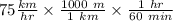 75 \frac{km}{hr} \times \frac{1000~m}{1~km} \times \frac{1~hr}{60~min}