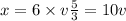 x=6\times v\frac{5}{3}=10v