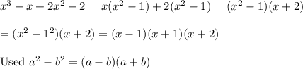 x^3-x+2x^2-2=x(x^2-1)+2(x^2-1)=(x^2-1)(x+2)\\\\=(x^2-1^2)(x+2)=(x-1)(x+1)(x+2)\\\\\text{Used}\ a^2-b^2=(a-b)(a+b)