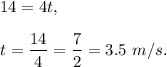 14=4t,\\ \\t=\dfrac{14}{4}=\dfrac{7}{2}=3.5\ m/s.