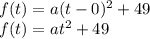 f(t)=a(t-0)^{2}+49\\&#10;f(t)=at^{2}+49