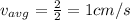 v_{avg} = \frac{2}{2} = 1 cm/s