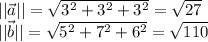 ||\vec{a}||=\sqrt{3^2+3^2+3^2}=\sqrt{27}\\ ||\vec{b}||=\sqrt{5^2+7^2+6^2}=\sqrt{110}