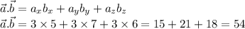 \vec{a}.\vec{b}=a_xb_x+a_yb_y+a_zb_z\\ \vec{a}.\vec{b}=3\times5+3\times7+3\times6=15+21+18=54
