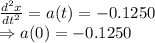\frac{d^2x}{dt^2}=a(t)=-0.1250\\ \Rightarrow a(0)=-0.1250