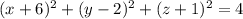 (x+6)^2 +(y-2)^2+(z+1)^2 = 4
