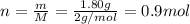 n=\frac{m}{M}=\frac{1.80 g}{2 g/mol}=0.9 mol
