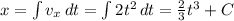 x=\int {v_x} \, dt =\int {2t^2} \, dt = \frac{2}{3} t^3+C