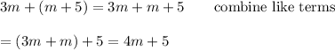 3m+(m+5)=3m+m+5\qquad\text{combine like terms}\\\\=(3m+m)+5=4m+5