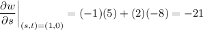 \dfrac{\partial w}{\partial s}\bigg|_{(s,t)=(1,0)}=(-1)(5)+(2)(-8)=-21