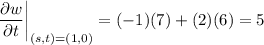 \dfrac{\partial w}{\partial t}\bigg|_{(s,t)=(1,0)}=(-1)(7)+(2)(6)=5